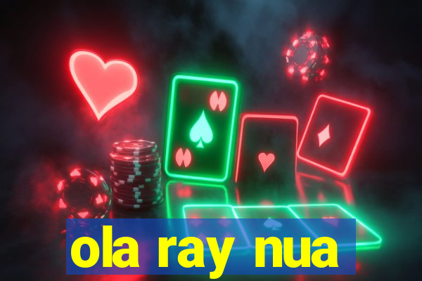 ola ray nua